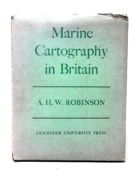 Marine Cartography In Britain: A History Of The Sea Chart To 1855