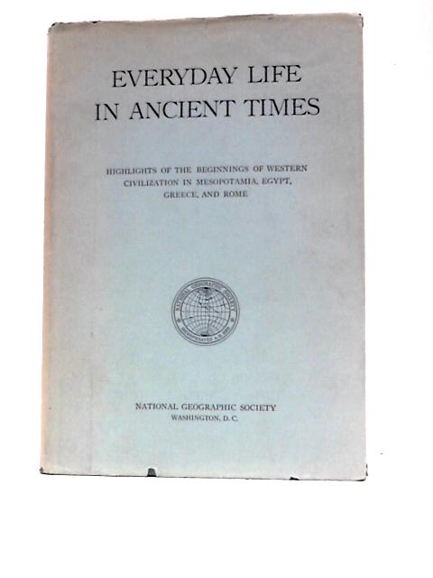 Everyday Life in Ancient Time: Highlights of the Beginnings of Western Civilization in Mesopotamia, Egypt, Greece, and Rome