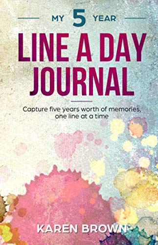 My 5 Year Line a Day Journal : Capture 5-Year's Worth of Memories One Line at a Time. Diary, Memory Book, Blank Journal for Daily Reflections