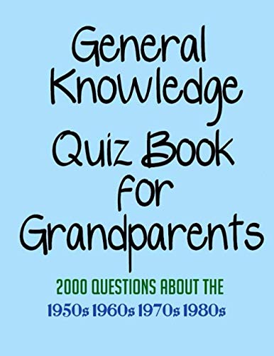 General Knowledge Quiz Book for Grandparents: 2000 Questions about the 1950s, 1960s, 1970s and 1980s