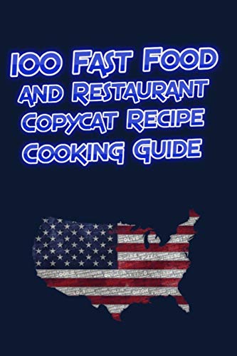 100 Fast Food and Restaurant Copycat Recipe Cooking Guide