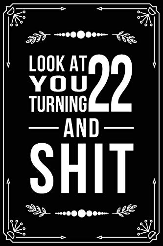 Look at You Turning 22 and Shit