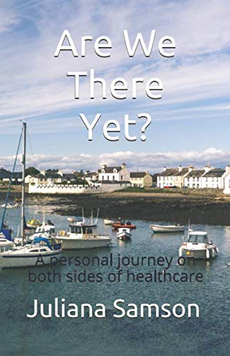 Are We There Yet?: A personal journey on both sides of healthcare