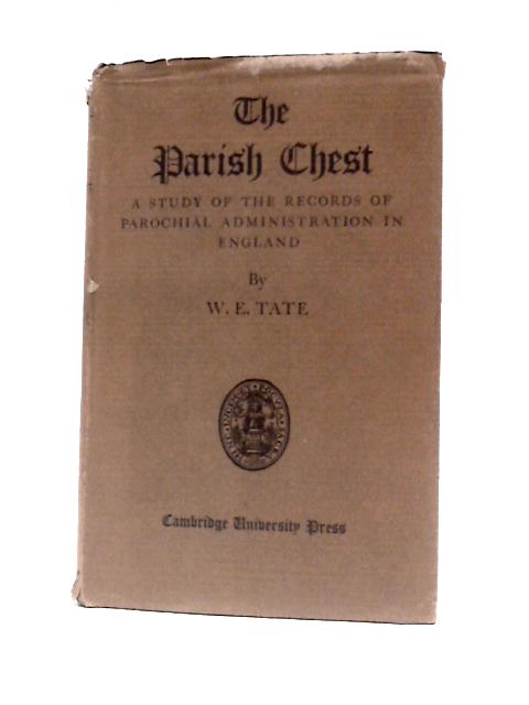 The Parish Chest A Study of the Records of Parochial Admnistration in England