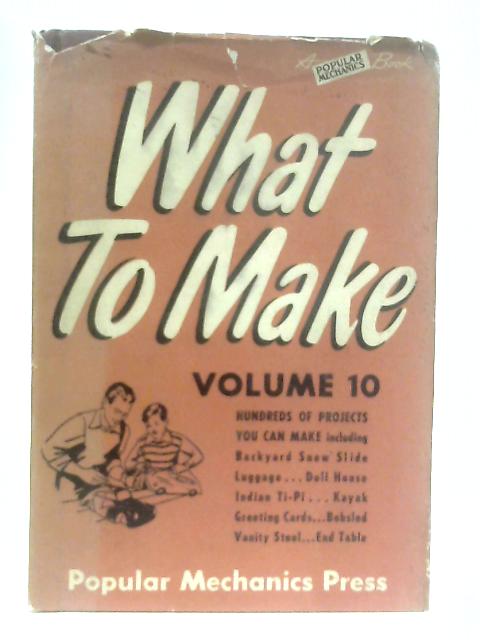 Popular Mechanics What to Make and How to Make It Volume 10