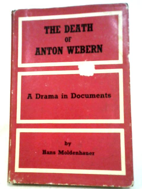 The Death Of Anton Webern: A Drama In Documents
