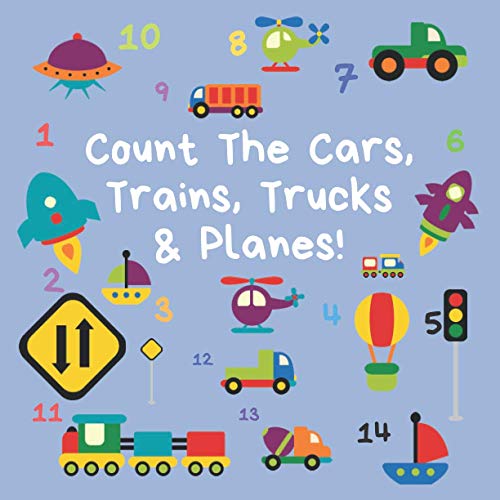 Count the Cars, Trains, Trucks and Planes : A Fun Activity Book for 2-5 Year Olds