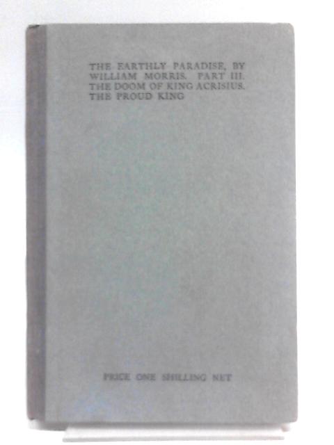 The Earthly Paradise: A Poem, Part III. The Doom of King Acrisius, The Pround King