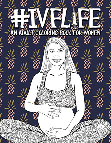 IVF Life: An Adult Coloring Book for Women