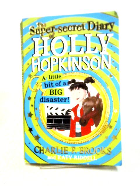 The Super-Secret Diary of Holly Hopkinson: A Little Bit of a Big Disaster: Book 2
