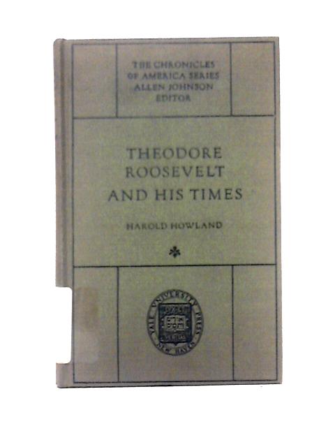 Theodore Roosevelt and His Times: The Chronicles of America Series