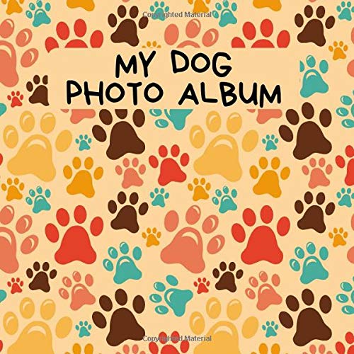 My Dog Photo Album: A Nice Photo And Memory Album For The Most Beautiful Moments With Your Dog, Doggy or Pup - A Great Gift Idea For All Dog Lovers - 110 Pages 8,25"x 8,25" Dimensions