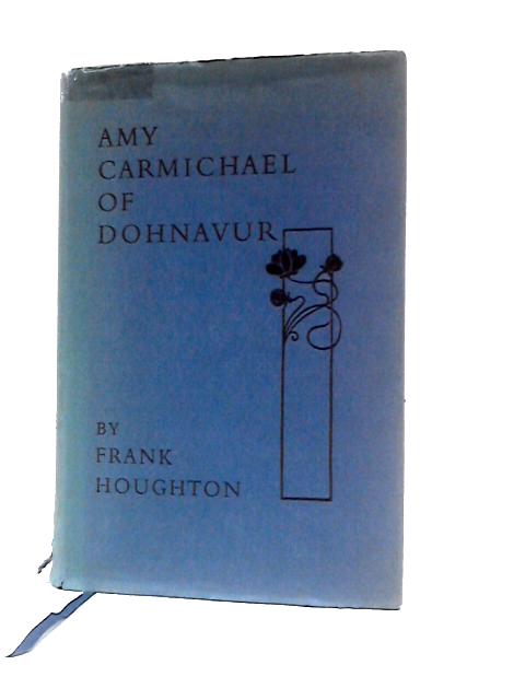 Amy Carmichael Of Dohnavur: The Story Of A Lover And Her Beloved