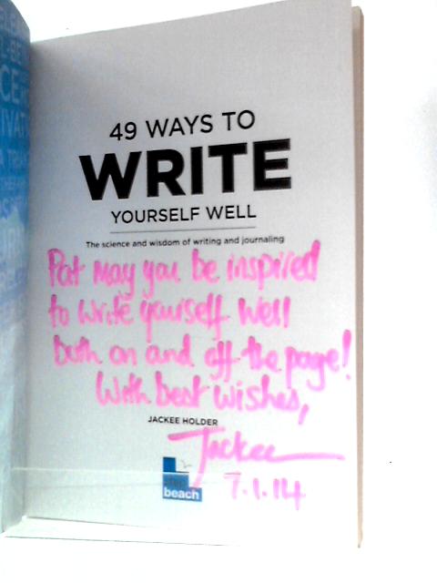 49 Ways to Write Yourself Well: The Science and Wisdom of Writing and Journaling (49 Ways to Well-being)