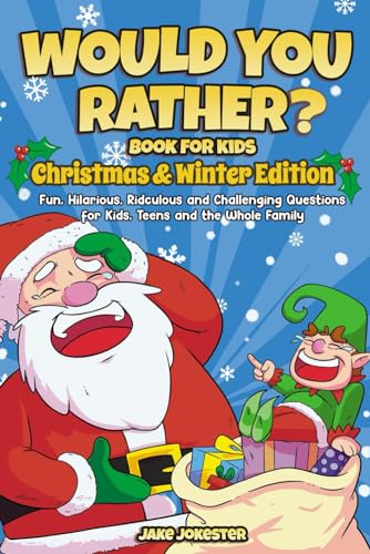 Would You Rather Book for Kids Christmas Winter Edition Fun Hilarious Ridiculous and Challenging Questions for Kids Teens and the Whole Family