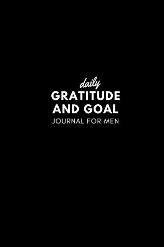 Daily Gratitude And Goal Journal For Men: Daily Gratitude Journal With Prompts, Daily Gratitude Journal For Men,