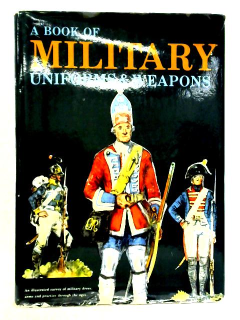 A Book Of Military Uniforms And Weapons