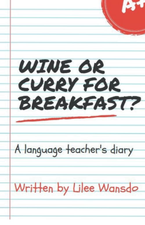 Wine or Curry for breakfast?: A language teacher's diary