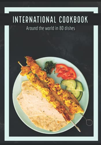 International Cookbook: Around the world in 80 dishes