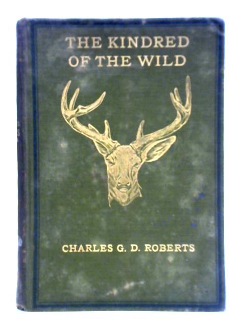 The Kindred Of The Wild: A Book Of Animal Life