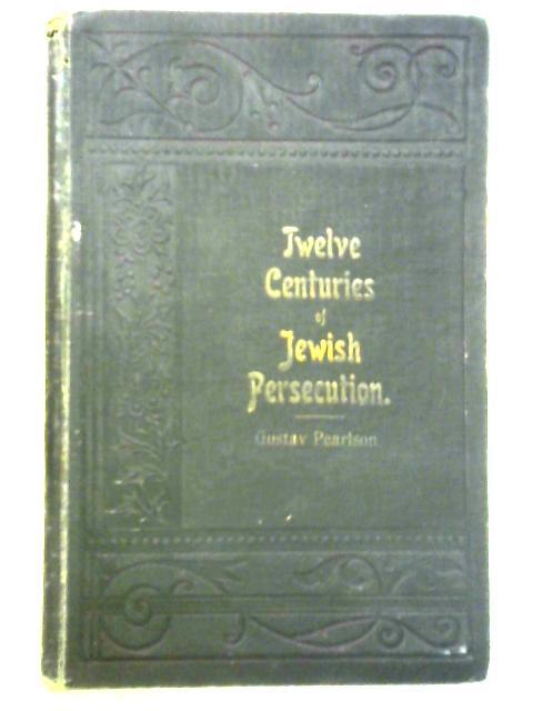 Twelve Centuries Of Jewish Persecution: A Brief Outline Of The Sufferings In Christian Lands