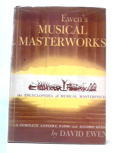 Ewen's Musical Masterworks The Encyclopedia Of Musical Masterpieces