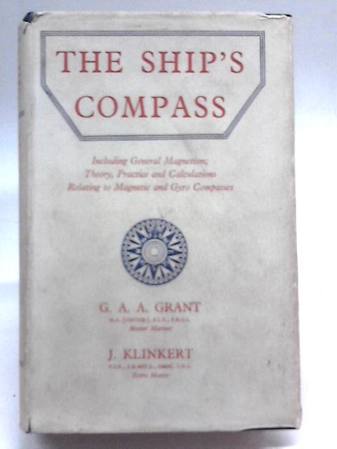 The Ship's Compass: Including General Magnetism, Theory, Practice, And Calculations Relating To Magnetic And Gyro Compasses