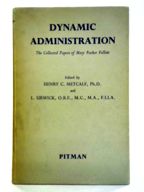 Dynamic Administration: The Collected Papers of Mary Parker Follett