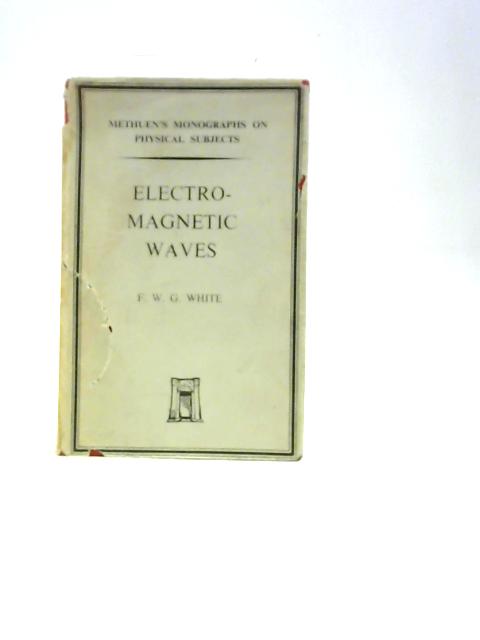 Electro-magnetic Waves: Methuen's Monographs Physical Subjects