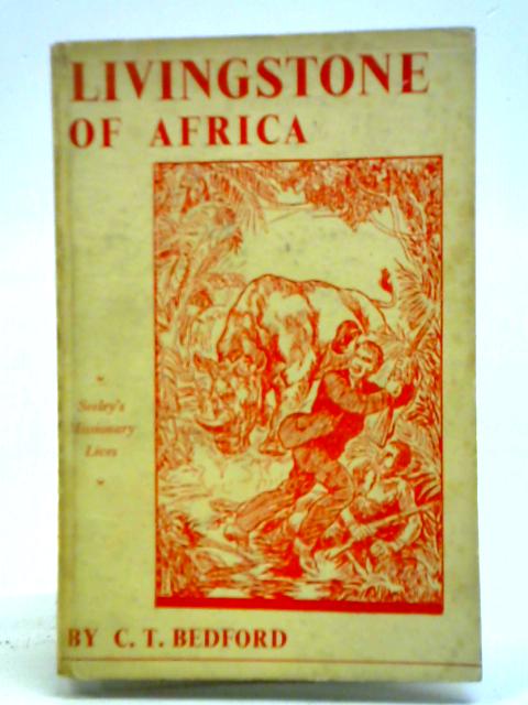 Livingstone Of Africa: Heroic Missionary, Intrepid Explorer And The Black Man's Friend.