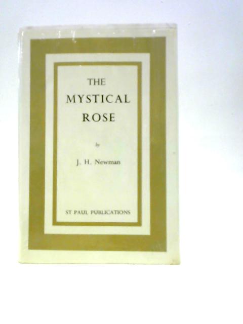 The Mystical Rose: Thoughts on the Blessed Virgin from the Writings of Cardinal J. H. Newman