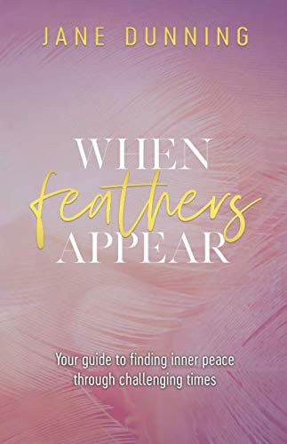 When Feathers Appear: Your Guide to Finding Inner Peace Through Challenging Times