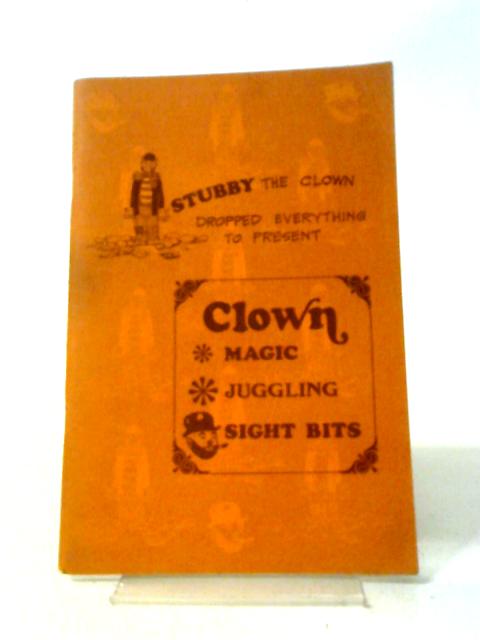 Stubby The Clown Dropped Everything To Present: Clown Magic Juggling Sight Bits.
