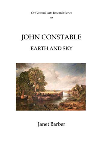 John Constable: Earth and Sky (Cv/Visual Arts Research)
