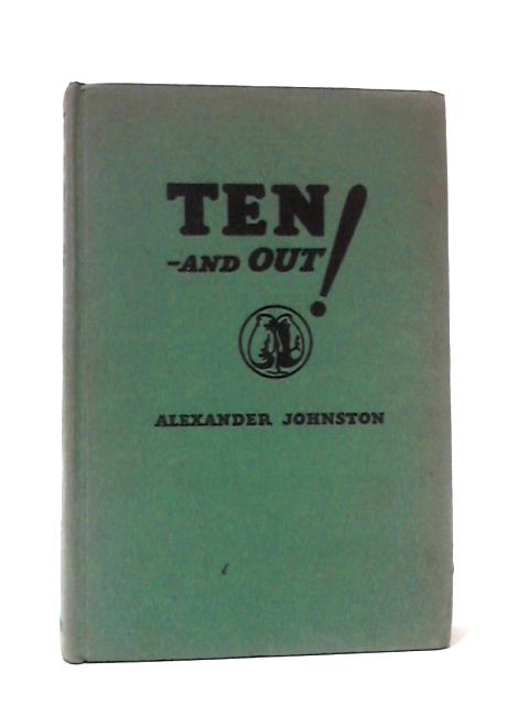 Ten-And Out! The Complete Story of the Prize Ring in America