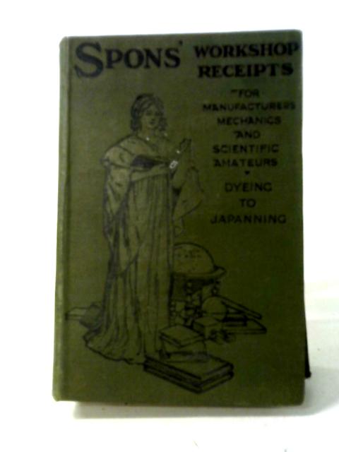 Workshop Receipts For Manufacturers and Scientific Amateurs Volume II. Dyes and Dyeing - Japanning