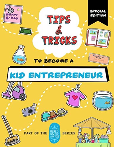 Tips and Tricks to Become a Kid Entrepreneur (Special Edition): Part of the Here's How You Can Too! Series (Tips and Tricks Special Editions)