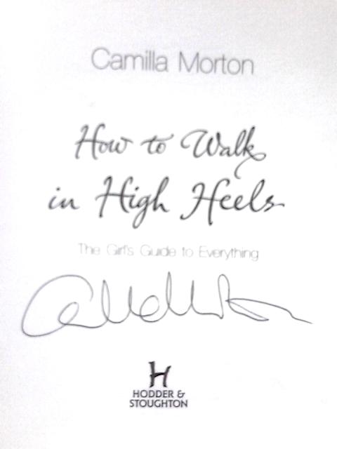 How to Walk in High Heels: The Girl's Guide to Everything