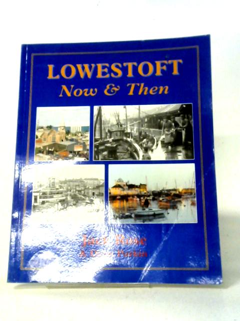 Lowestoft Now and Then: A Portrait of a 20th Century Town