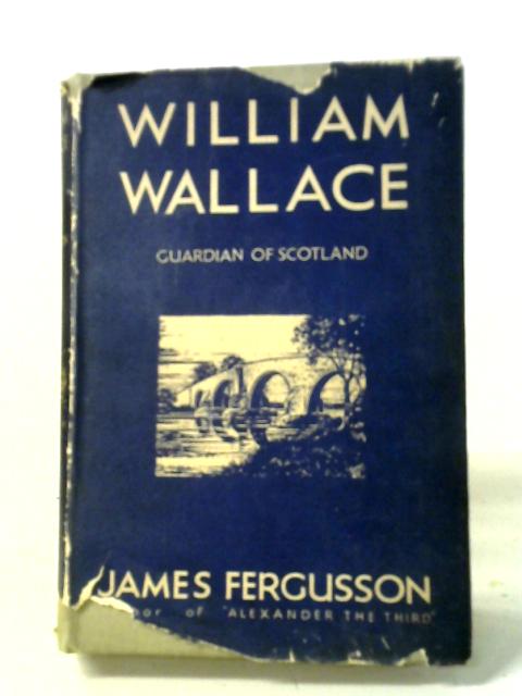 William Wallace - Guardian Of Scotland