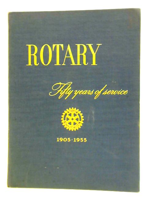 Rotary: Fifty Years Of Service 1905-1955