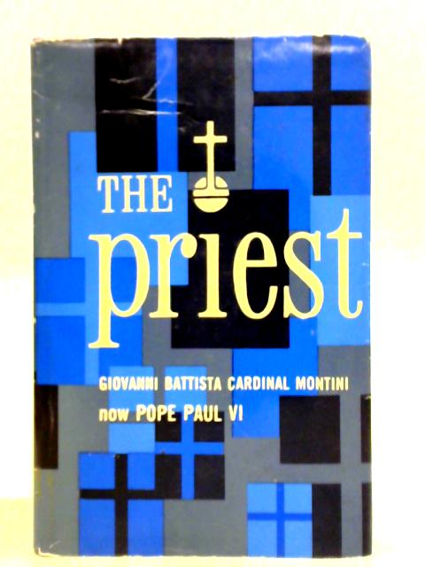 The Priest: Giovanni Battista Cardinal Montini Now Pope Paul VI