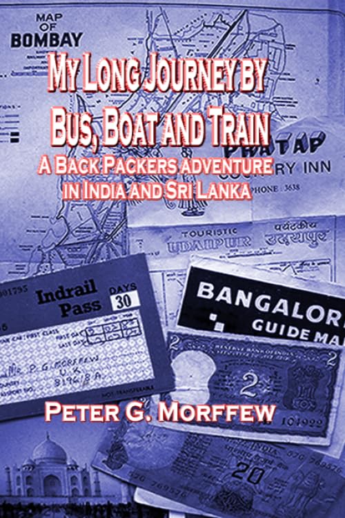 My Long Journey by Bus, Boat and Train : A Backpackers Adventure in India and Sri Lanka