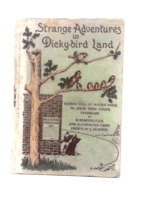 Strange Adventures In Dicky-Bird Land, Stories Told By Mother Birds To Amuse Their Young Chicks