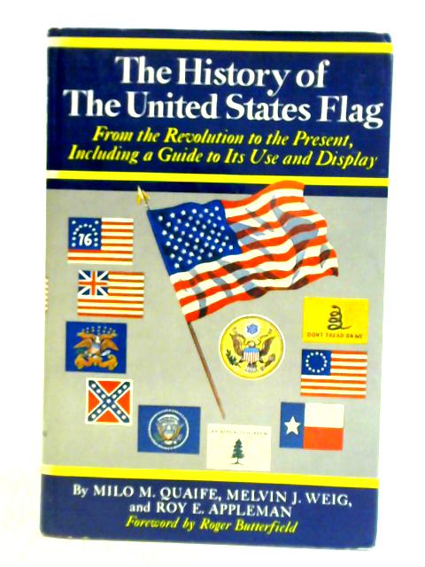 The History Of The United States Flag, From The Revolution To The Present, Including A Guide To Its Use And Display
