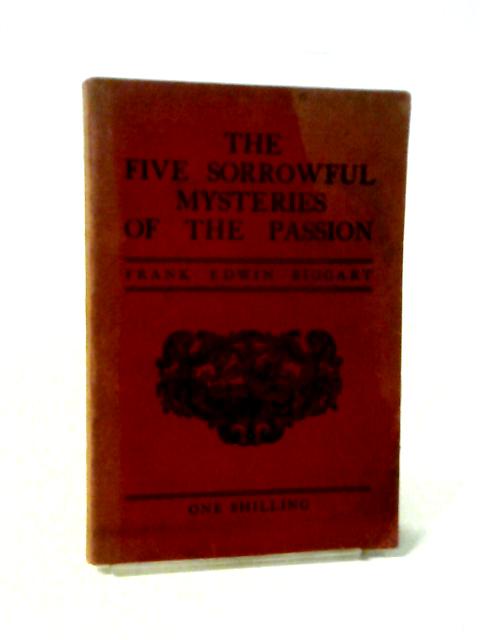 The Five Sorrowful Mysteries of the Passion of Our Most Holy Redeemer