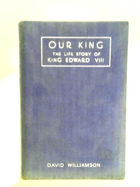 Our King: The Life Story of King Edward VIII