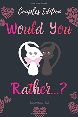 Would You Rather ...? Couples Edition: Cute, Thought Provoking and Funny Questions and Conversation Starters For Couples to Deepen Your Relationship ... Road Trip Game Book (Couples Discovery)