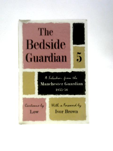 The Bedside Guardian 5 - A Selection From the Guardian 1955-1956
