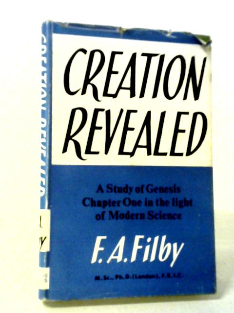 Creation Revealed (A Study of Genesis Chapter One in the light of Modern Science)